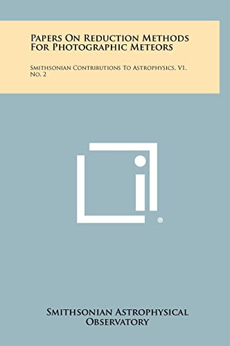 Beispielbild fr Papers on Reduction Methods for Photographic Meteors: Smithsonian Contributions to Astrophysics, V1, No. 2 zum Verkauf von THE SAINT BOOKSTORE