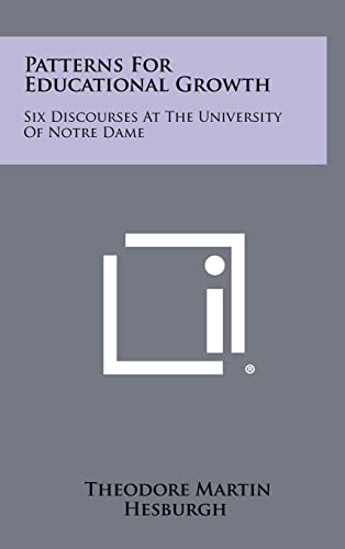 Imagen de archivo de Patterns for Educational Growth: Six Discourses at the University of Notre Dame a la venta por Lucky's Textbooks