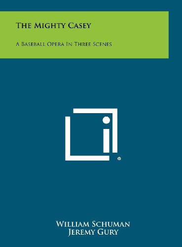 The Mighty Casey: A Baseball Opera In Three Scenes (9781258371456) by William Schuman