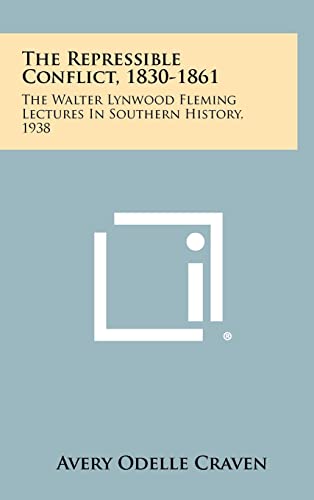 9781258372507: The Repressible Conflict, 1830-1861: The Walter Lynwood Fleming Lectures in Southern History, 1938