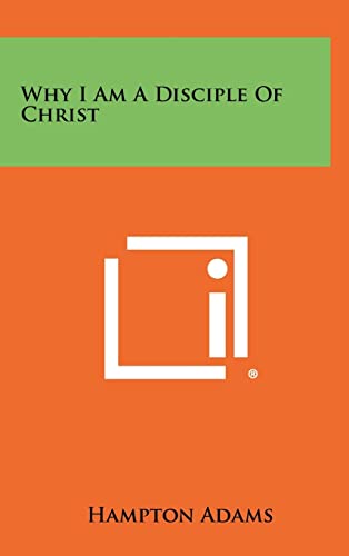 Stock image for Why I Am A Disciple Of Christ for sale by ThriftBooks-Atlanta