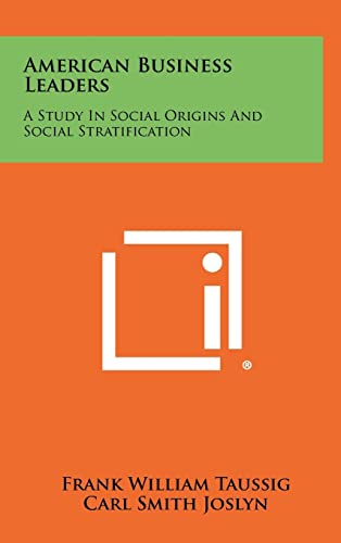 Stock image for American Business Leaders: A Study in Social Origins and Social Stratification for sale by Lucky's Textbooks