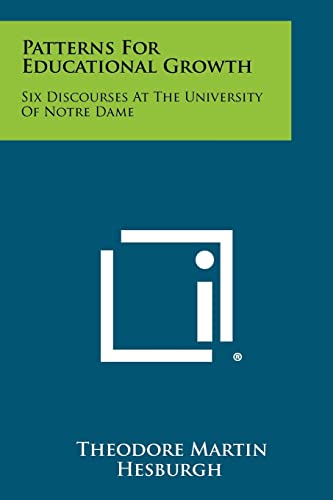 Stock image for Patterns for Educational Growth : Six Discourses at the University of Notre Dame for sale by Better World Books