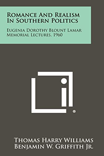 Romance and Realism in Southern Politics: Eugenia Dorothy Blount Lamar Memorial Lectures, 1960 (9781258377847) by Williams, T Harry; Williams, Thomas Harry