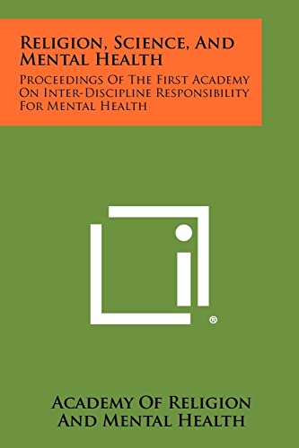 9781258378356: Religion, Science, And Mental Health: Proceedings Of The First Academy On Inter-Discipline Responsibility For Mental Health