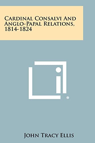 9781258381103: Cardinal Consalvi and Anglo-Papal Relations, 1814-1824