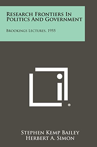 Research Frontiers in Politics and Government: Brookings Lectures, 1955 (9781258382100) by Bailey, Stephen Kemp; Simon, Herbert A; Dahl, Robert A