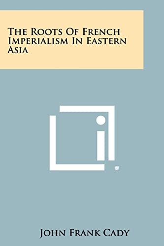 9781258384159: The Roots Of French Imperialism In Eastern Asia