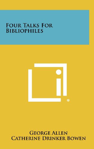 Four Talks for Bibliophiles (9781258390136) by Allen, George; Bowen, Catherine Drinker; Odgers, Merle M.
