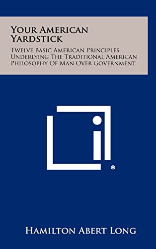 Imagen de archivo de Your American Yardstick: Twelve Basic American Principles Underlying the Traditional American Philosophy of Man Over Government a la venta por THE SAINT BOOKSTORE