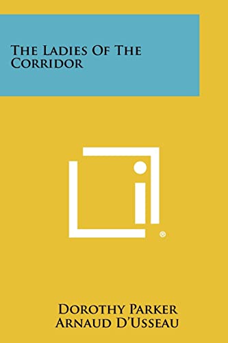 The Ladies of the Corridor (9781258395452) by Parker, Dorothy; D'Usseau, Arnaud