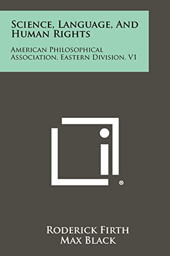 Science, Language, And Human Rights: American Philosophical Association, Eastern Division, V1 (9781258396817) by Firth, Roderick; Black, Professor Max; Nagel, Ernest