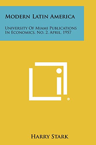 Imagen de archivo de Modern Latin America: University of Miami Publications in Economics, No. 2, April, 1957 a la venta por Lucky's Textbooks