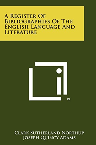 A Register of Bibliographies of the English Language and Literature (9781258399597) by Northup, Clark Sutherland