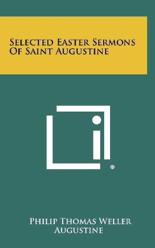 Selected Easter Sermons of Saint Augustine (9781258402563) by Weller, Philip Thomas; Saint Augustine Of Hippo