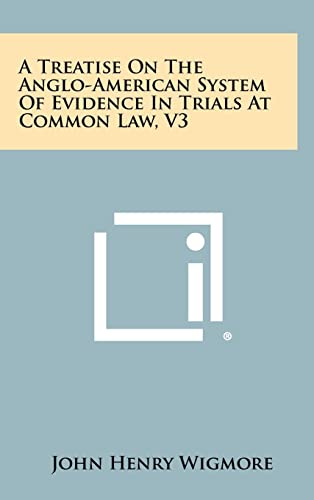 9781258404246: A Treatise On The Anglo-American System Of Evidence In Trials At Common Law, V3