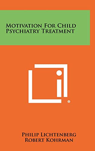 Motivation For Child Psychiatry Treatment (9781258404932) by Lichtenberg, Philip; Kohrman, Robert; MacGregor, Helen