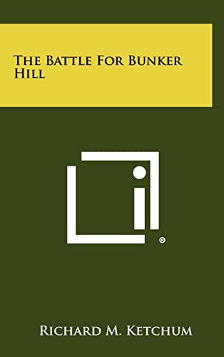 The Battle For Bunker Hill (9781258405144) by Ketchum, Richard M