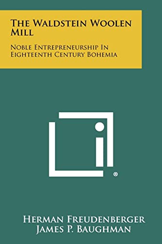 Stock image for The Waldstein Woolen Mill: Noble Entrepreneurship In Eighteenth Century Bohemia for sale by Lucky's Textbooks