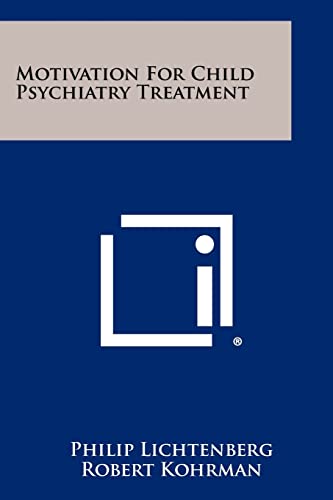 Motivation For Child Psychiatry Treatment (9781258409166) by Lichtenberg, Philip; Kohrman, Robert; MacGregor, Helen