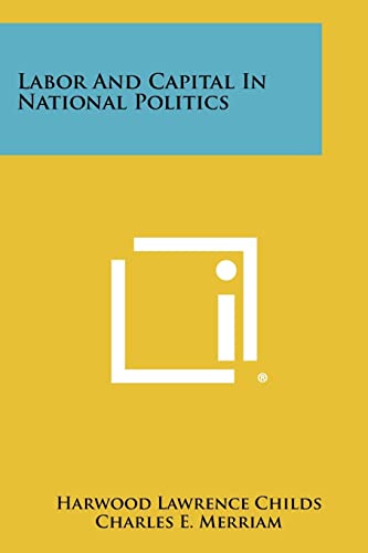 Stock image for Labor and Capital in National Politics for sale by Lucky's Textbooks