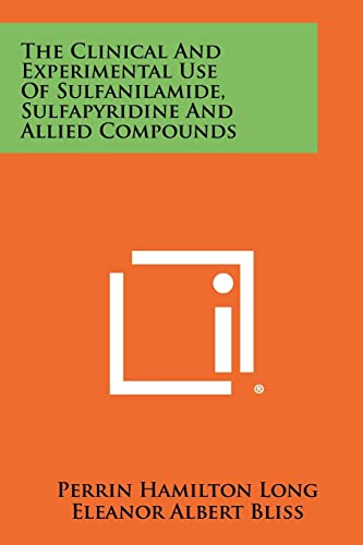 Stock image for The Clinical and Experimental Use of Sulfanilamide, Sulfapyridine and Allied Compounds for sale by Lucky's Textbooks