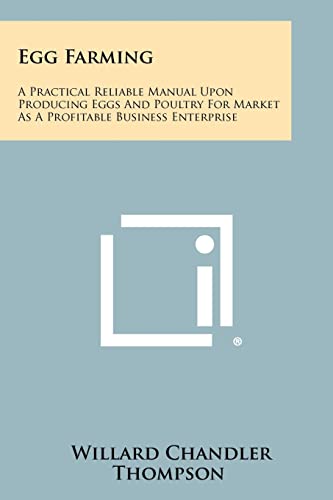 Beispielbild fr Egg Farming: A Practical Reliable Manual Upon Producing Eggs and Poultry for Market as a Profitable Business Enterprise zum Verkauf von THE SAINT BOOKSTORE