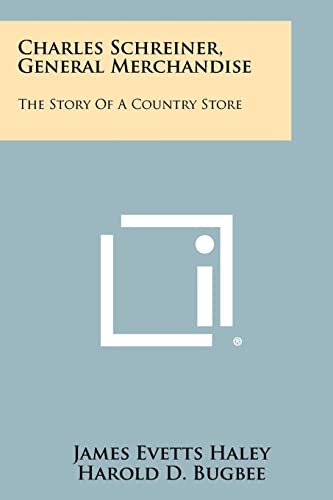 Beispielbild fr Charles Schreiner, General Merchandise: The Story Of A Country Store zum Verkauf von ThriftBooks-Dallas