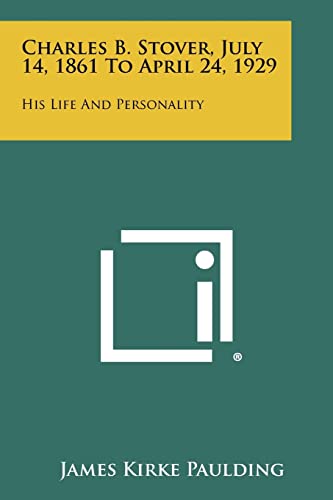 Charles B. Stover, July 14, 1861 to April 24, 1929: His Life and Personality (9781258419738) by Paulding, James Kirke