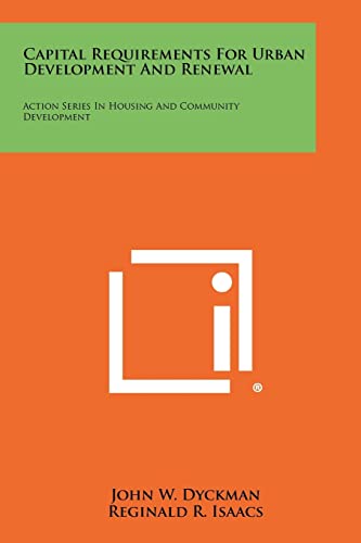 Stock image for Capital Requirements for Urban Development and Renewal: Action Series in Housing and Community Development for sale by Lucky's Textbooks