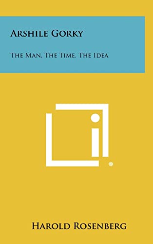 9781258424763: Arshile Gorky: The Man, The Time, The Idea