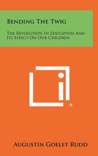 9781258425524: Bending the Twig: The Revolution in Education and Its Effect on Our Children