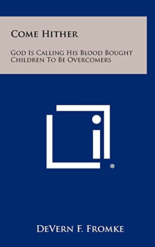 Beispielbild fr Come Hither: God Is Calling His Blood Bought Children To Be Overcomers zum Verkauf von Buchpark