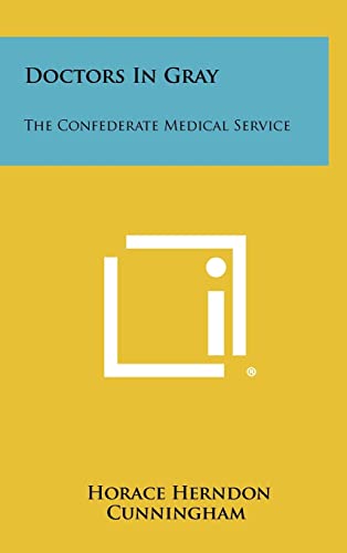 9781258425883: Doctors In Gray: The Confederate Medical Service