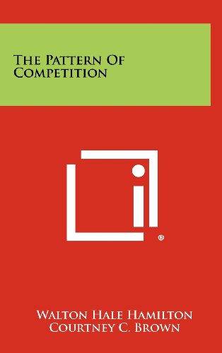 Imagen de archivo de The Pattern of Competition [Hardcover] Hamilton, Walton Hale and Brown, Courtney C. a la venta por GridFreed