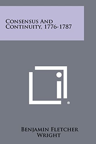 9781258428990: Consensus and Continuity, 1776-1787