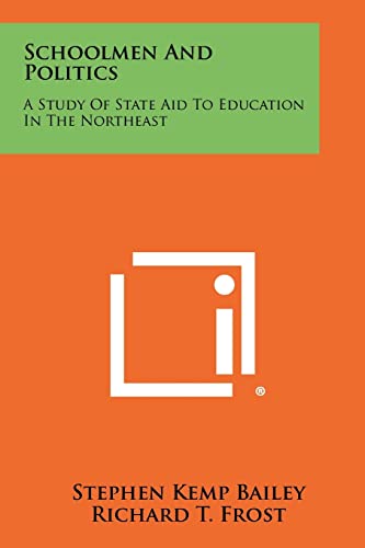Schoolmen and Politics: A Study of State Aid to Education in the Northeast (9781258429690) by Bailey, Stephen Kemp; Frost, Richard T; Marsh, Paul E
