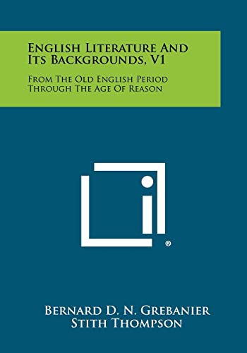 Stock image for English Literature and Its Backgrounds, V1: From the Old English Period Through the Age of Reason for sale by Lucky's Textbooks