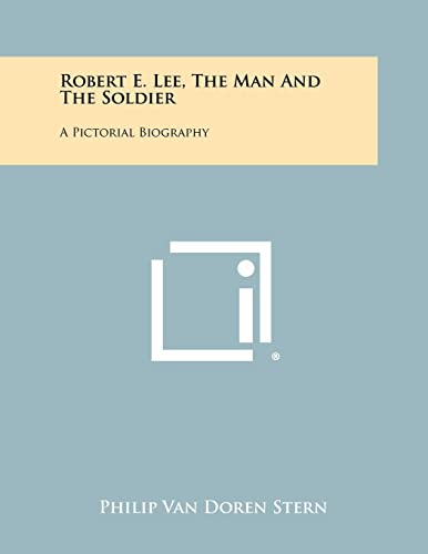 9781258433864: Robert E. Lee, The Man And The Soldier: A Pictorial Biography