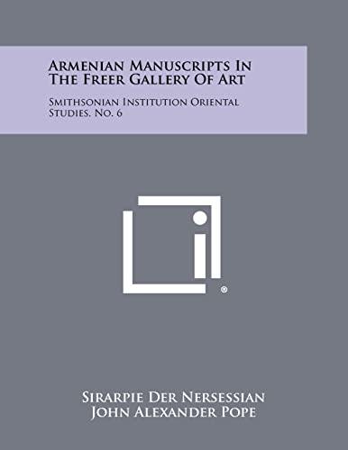 9781258433871: Armenian Manuscripts In The Freer Gallery Of Art: Smithsonian Institution Oriental Studies, No. 6