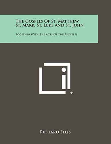 The Gospels of St. Matthew, St. Mark, St. Luke and St. John: Together with the Acts of the Apostles (9781258433888) by Ellis, Richard