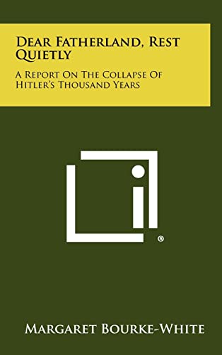 Dear Fatherland, Rest Quietly: A Report on the Collapse of Hitler's Thousand Years (Hardback or Cased Book) - Bourke-White, Margaret