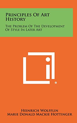 9781258435240: Principles Of Art History: The Problem Of The Development Of Style In Later Art