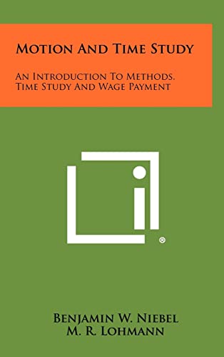 Imagen de archivo de Motion and Time Study: An Introduction to Methods, Time Study and Wage Payment a la venta por THE SAINT BOOKSTORE
