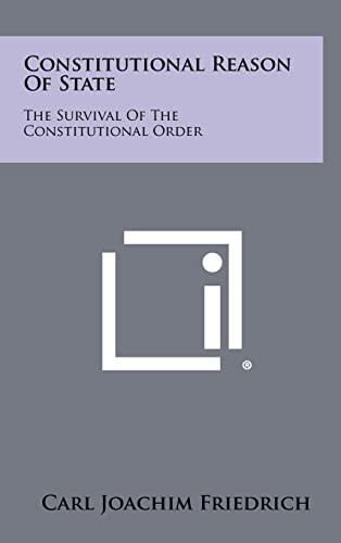 9781258435523: Constitutional Reason Of State: The Survival Of The Constitutional Order