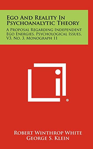 Beispielbild fr Ego and Reality in Psychoanalytic Theory: A Proposal Regarding Independent Ego Energies, Psychological Issues, V3, No. 3, Monograph 11 zum Verkauf von THE SAINT BOOKSTORE