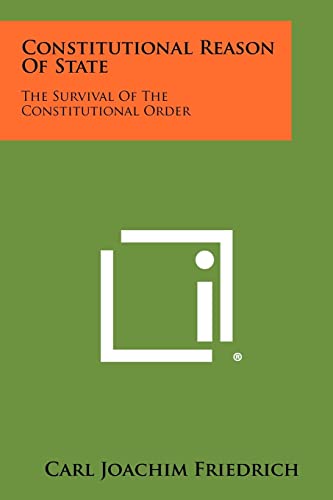 9781258439743: Constitutional Reason Of State: The Survival Of The Constitutional Order