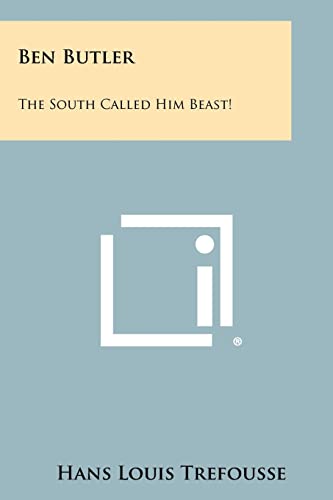 Ben Butler: The South Called Him Beast! (9781258441791) by Trefousse, Hans Louis