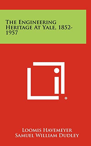 The Engineering Heritage at Yale, 1852-1957 (9781258443740) by Havemeyer, Loomis; Dudley, Samuel William