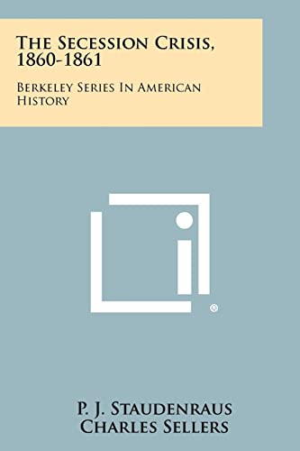 9781258448141: The Secession Crisis, 1860-1861: Berkeley Series In American History